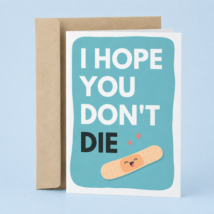 I Hope You Don't Die Get Well Greeting Card